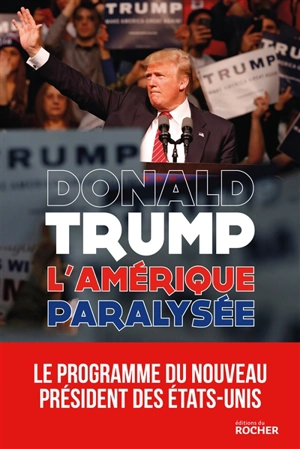 L'Amérique paralysée : pour que l'Amérique redevienne forte - Donald Trump