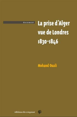 La prise d'Alger vue de Londres : 1830-1846 - Mohand Ouali