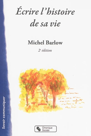 Ecrire l'histoire de sa vie - Michel Barlow