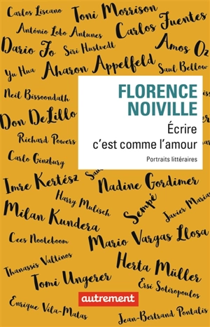 Ecrire c'est comme l'amour : portraits littéraires - Florence Noiville
