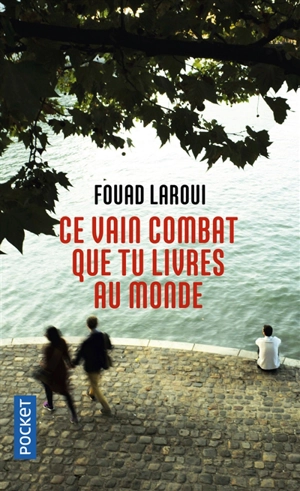 Ce vain combat que tu livres au monde - Fouad Laroui