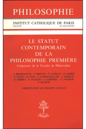 Le statut contemporain de la philosophie première : centenaire de la Faculté de philosophie - Institut catholique de Paris