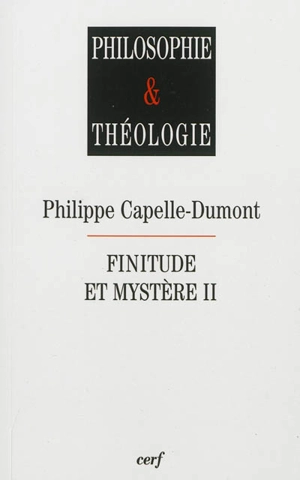 Finitude et mystère. Vol. 2 - Philippe Capelle-Dumont