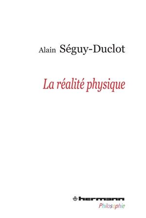 La réalité physique - Alain Séguy-Duclot