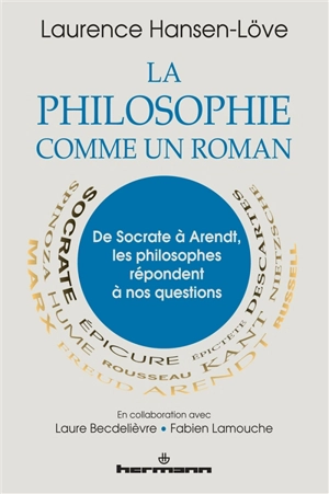 La philosophie comme un roman : de Socrate à Arendt, les philosophes répondent à nos questions - Laurence Hansen-Love