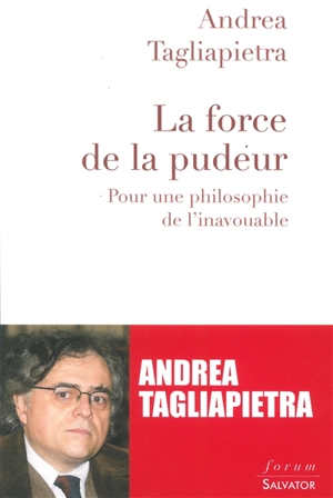 La force de la pudeur : pour une philosophie de l'inavouable - Andrea Tagliapietra