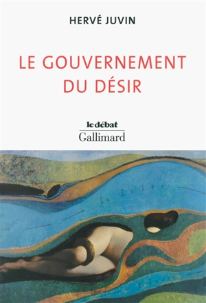 Le gouvernement du désir - Hervé Juvin