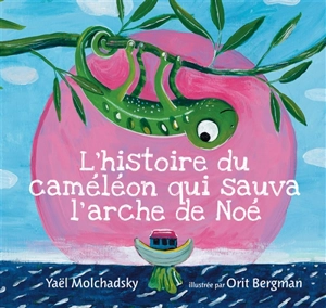 L'histoire du caméléon qui sauva l'arche de Noé - Yaël Molchadsky