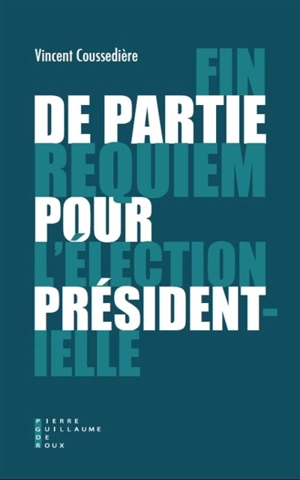 Fin de partie : requiem pour l'élection présidentielle - Vincent Coussedière