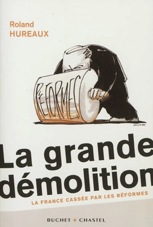 La grande démolition : la France cassée par les réformes - Roland Hureaux