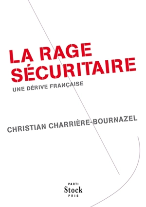 La rage sécuritaire : une dérive française - Christian Charrière-Bournazel