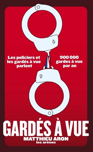 Gardés à vue - Matthieu Aron