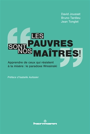 Les pauvres sont nos maîtres ! : apprendre de ceux qui résistent à la misère : le paradoxe Wresinski - David Jousset