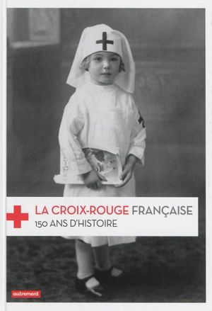 La Croix-Rouge française : 150 ans d'histoire - Frédéric Pineau