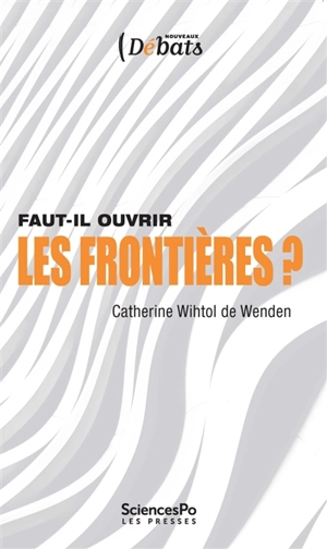 Faut-il ouvrir les frontières ? - Catherine Wihtol de Wenden