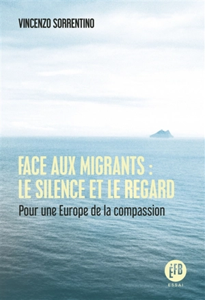 Face aux migrants : le silence et le regard : pour une Europe de la compassion - Vincenzo Sorrentino