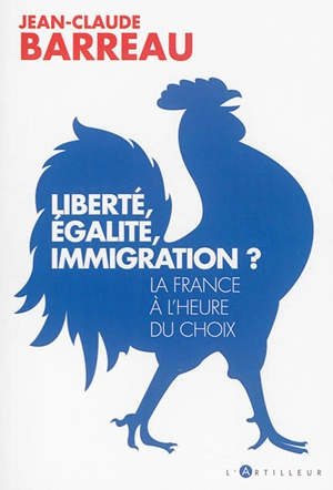 Liberté, égalité, immigration ? : la France à l'heure du choix - Jean-Claude Barreau