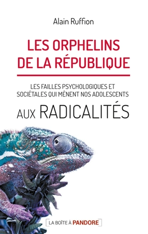 Les orphelins de la République. Vol. 1. Les failles psychologiques et sociétales qui mènent nos adolescents aux radicalités - Alain Ruffion