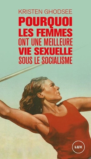 Pourquoi les femmes ont une meilleure vie sexuelle sous le socialisme : plaidoyer pour l’indépendance économique - Kristen Ghodsee