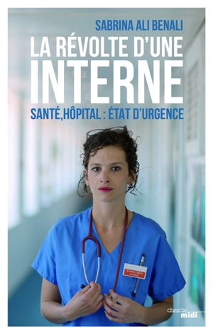 La révolte d'une interne : santé, hôpital : état d'urgence - Sabrina-Aurore Ali Benali