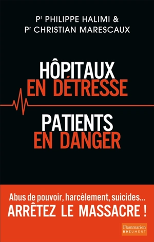 Hôpitaux en détresse, patients en danger : arrêtez le massacre ! - Philippe Halimi
