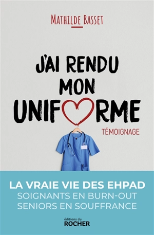 J'ai rendu mon uniforme : une infirmière en Ehpad témoigne - Mathilde Basset