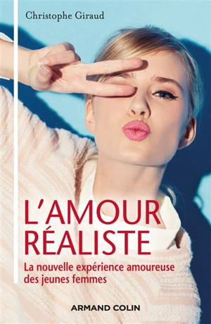 L'amour réaliste : la nouvelle expérience amoureuse des jeunes femmes - Christophe Giraud