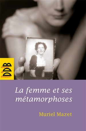 La femme et ses métamorphoses : de la femme gelée à la femme éveillée - Muriel Mazet