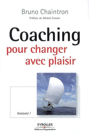 Coaching, pour changer avec plaisir : innovez ! - Bruno Chaintron