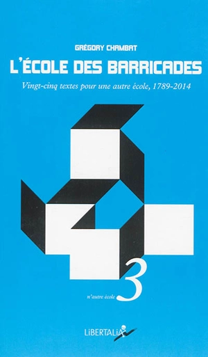 L'école des barricades : vingt-cinq textes pour une autre école, 1789-2014 - Grégory Chambat