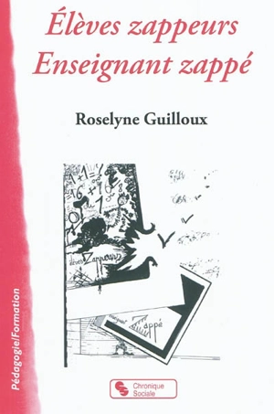 Elèves zappeurs, enseignant zappé - Roselyne Guilloux