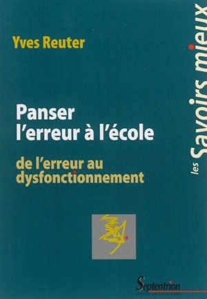 Panser l'erreur à l'école : de l'erreur au dysfonctionnement - Yves Reuter