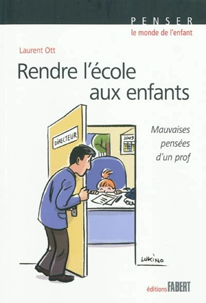 Rendre l'école aux enfants : mauvaises pensées d'un prof - Laurent Ott