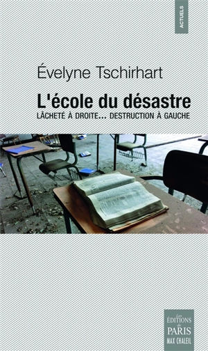 L'école du désastre : lâcheté à droite... destruction à gauche - Evelyne Tschirhart