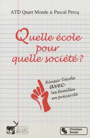 Quelle école pour quelle société ? : réussir l'école avec les familles en précarité - Mouvement ATD Quart Monde