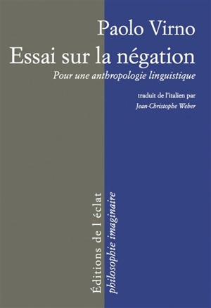 Essai sur la négation : pour une anthropologie linguistique - Paolo Virno