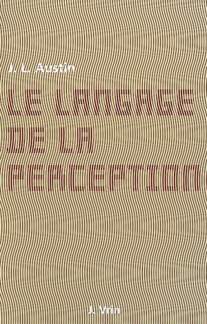 Le langage de la perception - John Langshaw Austin