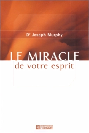 Le miracle de votre esprit - Joseph Murphy