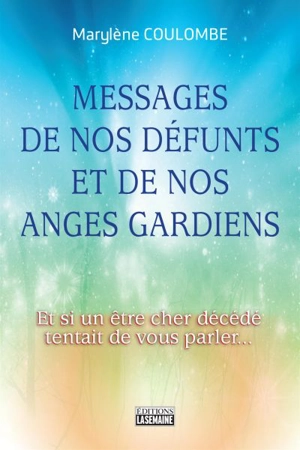 Messages de nos défunts et de nos anges gardiens : et si un être cher décédé tentait de vous parler... - Marylène Coulombe