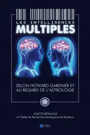 Les intelligences multiples : selon Howard Gardner et au regard de l'astrologie - Josette Bétaillole