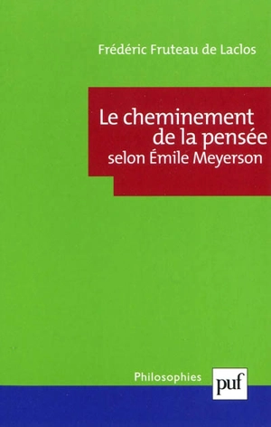 Le cheminement de la pensée selon Emile Meyerson - Frédéric Fruteau de Laclos