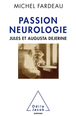 Passion neurologie : Jules et Augusta Dejerine - Michel Fardeau