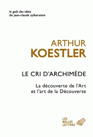 Le cri d'Archimède : la découverte de l'art et l'art de la découverte - Arthur Koestler