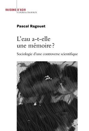 L'eau a-t-elle une mémoire ? : sociologie d'une controverse scientifique - Pascal Ragouet