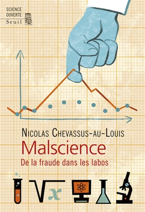 Malscience : de la fraude dans les labos - Nicolas Chevassus-au-Louis