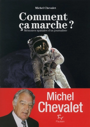 Comment ça marche ? : mémoires spatiales d'un journaliste - Michel Chevalet