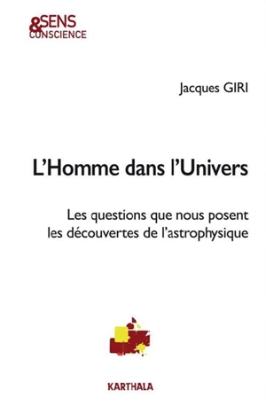 L'homme dans l'Univers : les questions que nous posent les découvertes de l'astrophysique - Jacques Giri