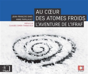 Au coeur des atomes froids : l'aventure de l'IFRAF - Jean-François Dars