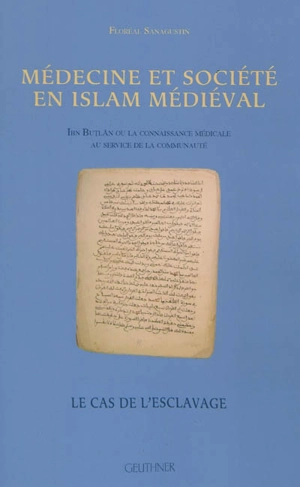 Médecine et société en islam médiéval : Ibn Butlan ou La connaissance médicale au service de la communauté : le cas de l'esclavage - Floréal Sanagustin