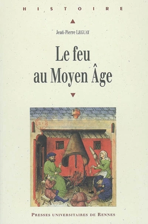 Le feu au Moyen Age - Jean-Pierre Leguay